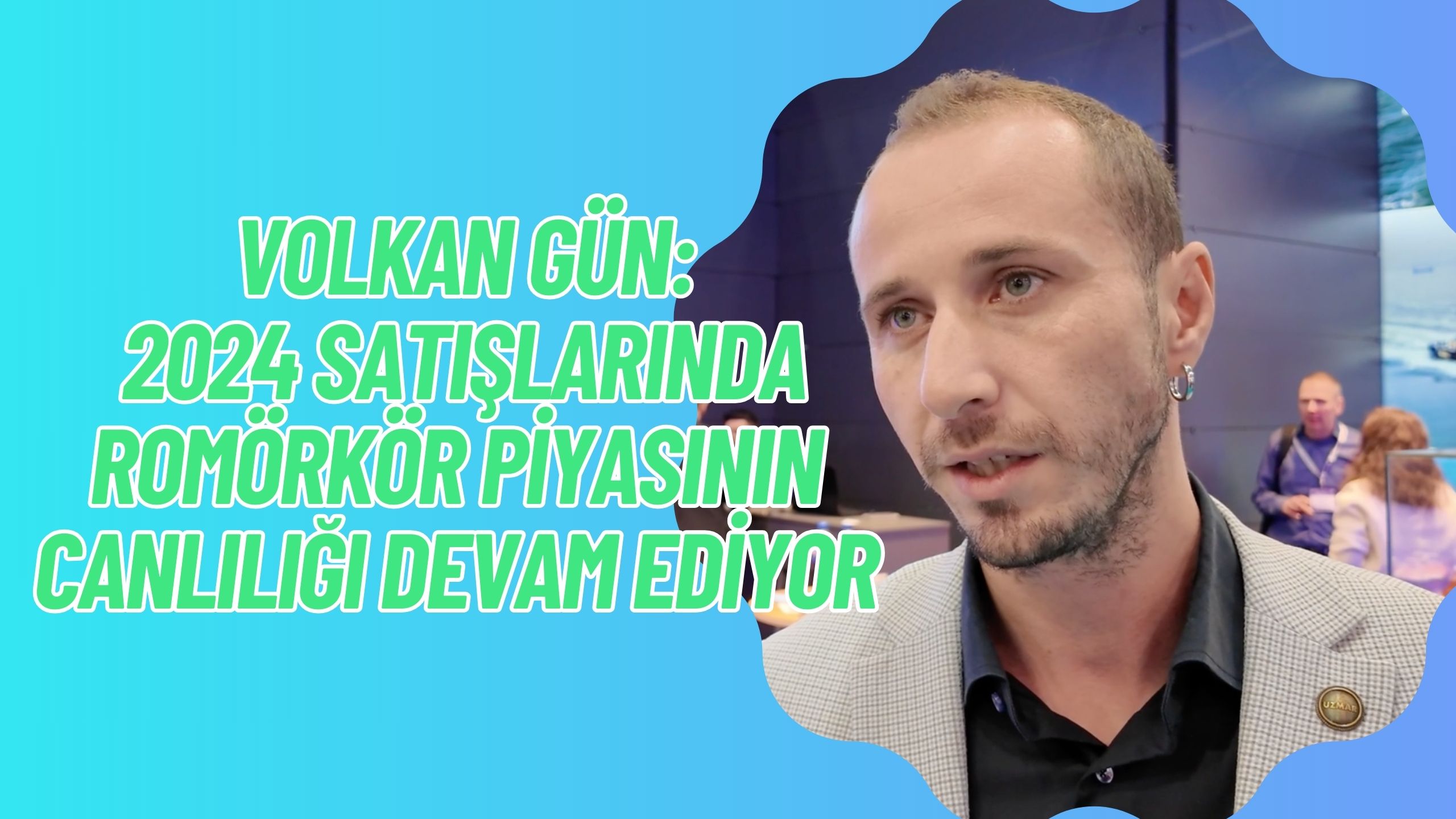 Volkan Gün: 2024 Romörkör Piyasasında Uzmar’ın Payı Büyük